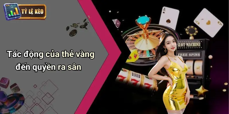 Bao Nhiêu Thẻ Vàng Là Ra Sân