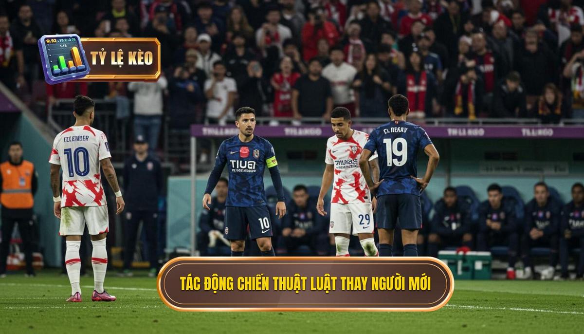Ảnh Hưởng Chiến Thuật Của Luật Thay Người Mới
