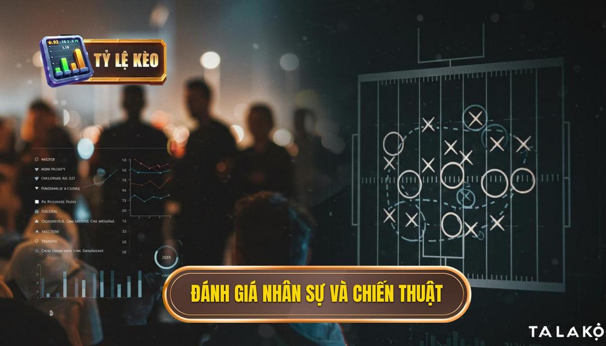 Phần 2_ Đánh giá Yếu tố Nhân sự và Chiến thuật